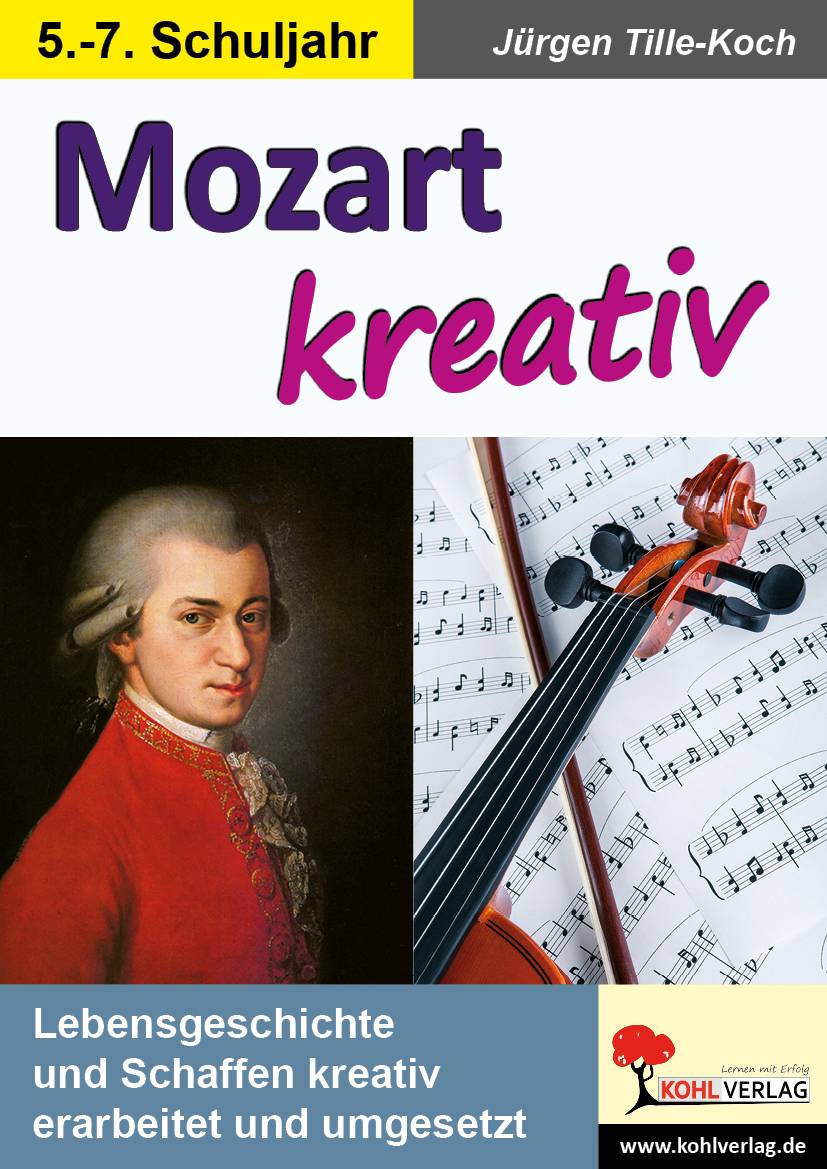 Mozart kreativ Lebensgeschichte und Schaffen kreativ erarbeitet und umgesetzt. 5.-7. Schuljahr