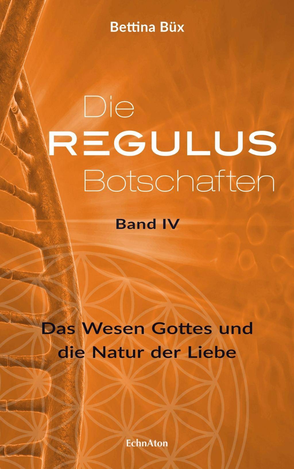 Die Regulus-Botschaften. Bd.4 Das Wesen Gottes und die Natur der Liebe