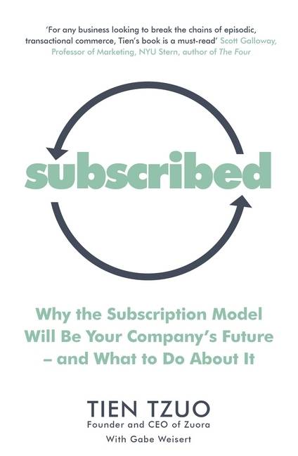 Subscribed Why the Subscription Model Will Be Your Company's Future-and What to Do About It