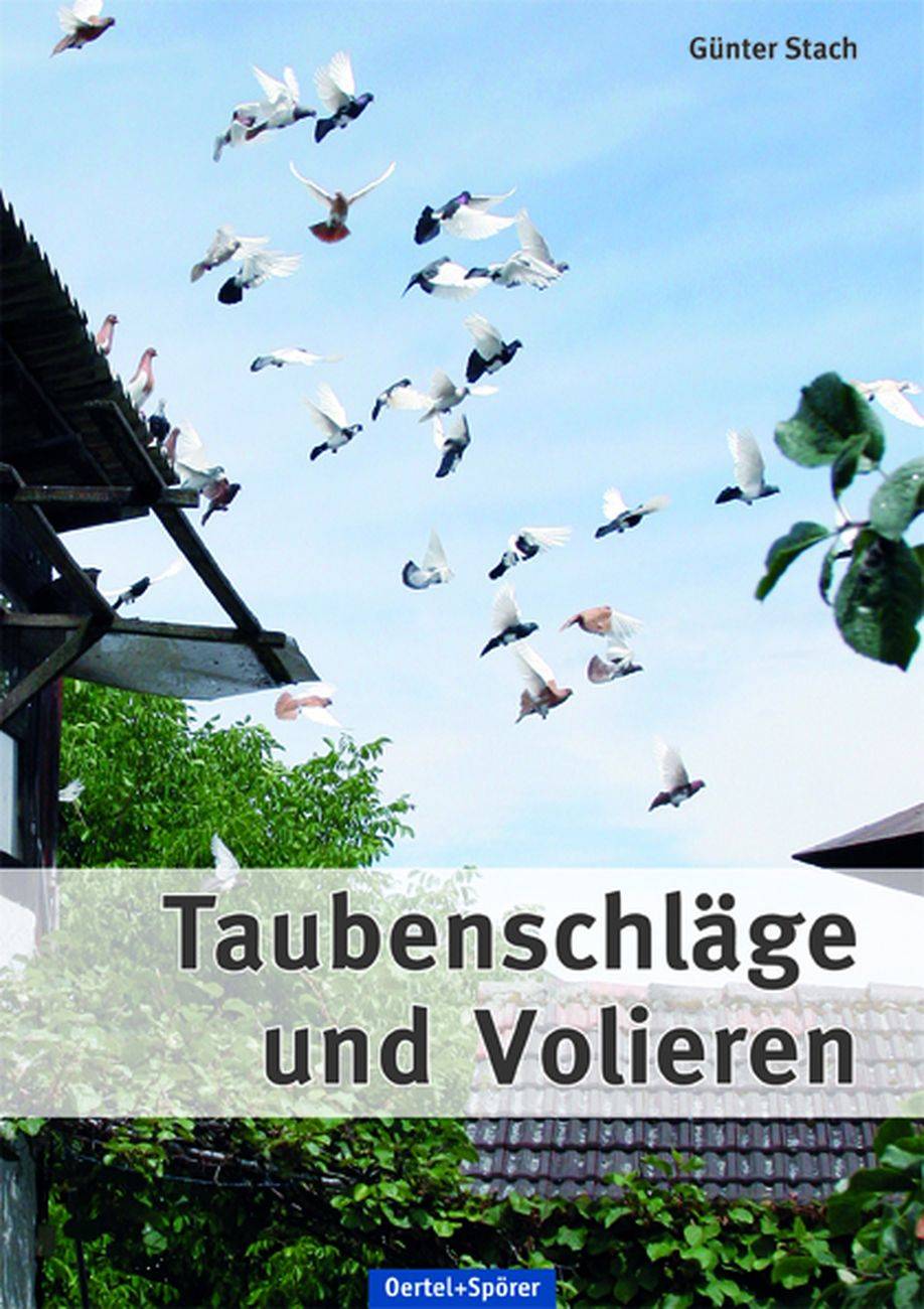 Taubenschläge und Volieren Praktische Anleitung zum Planen, Bauen und Modernisieren von Zuchtanlagen für Tauben