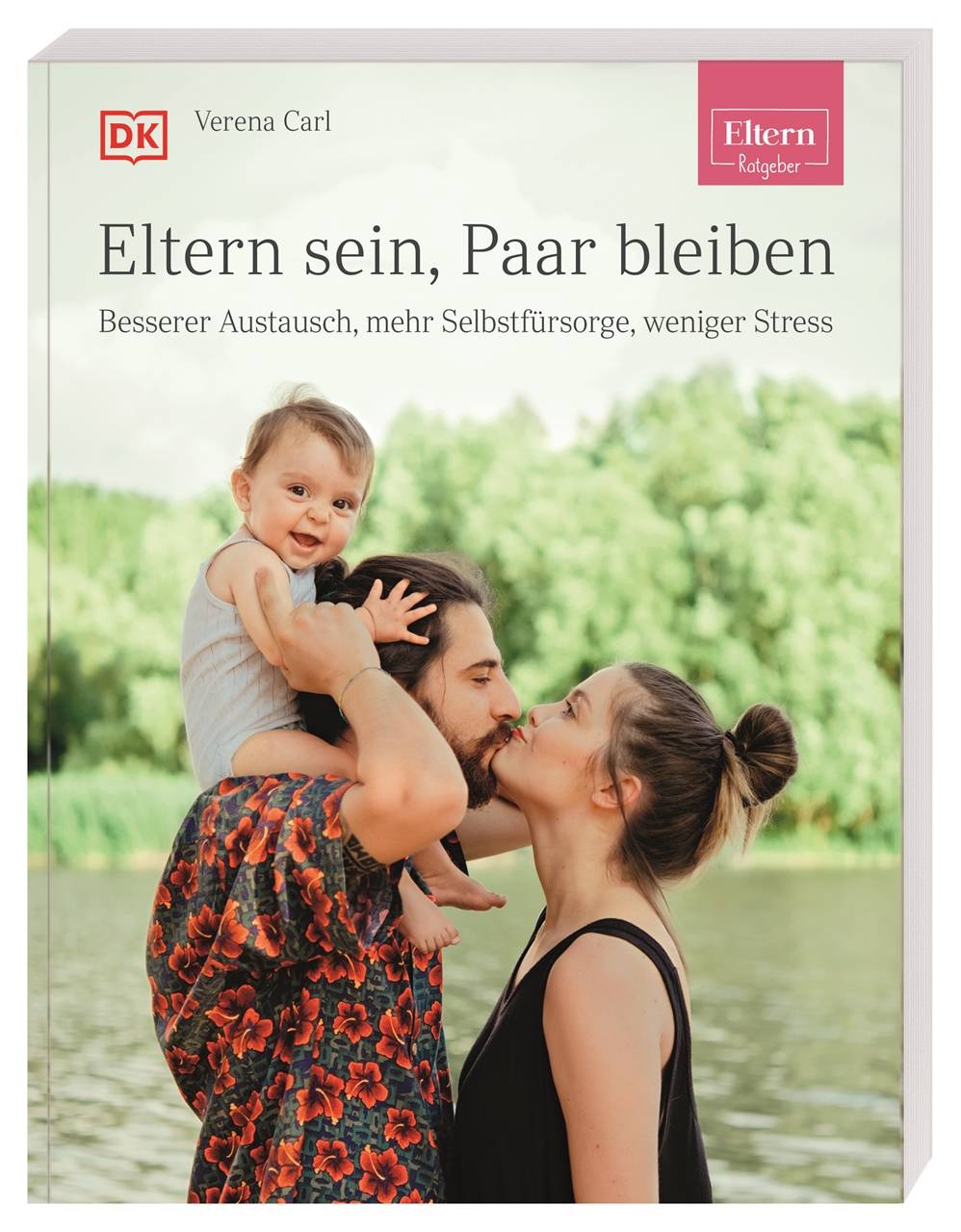 ELTERN-Ratgeber. Eltern sein, Paar bleiben Besserer Austausch, mehr Selbstfürsorge, weniger Stress