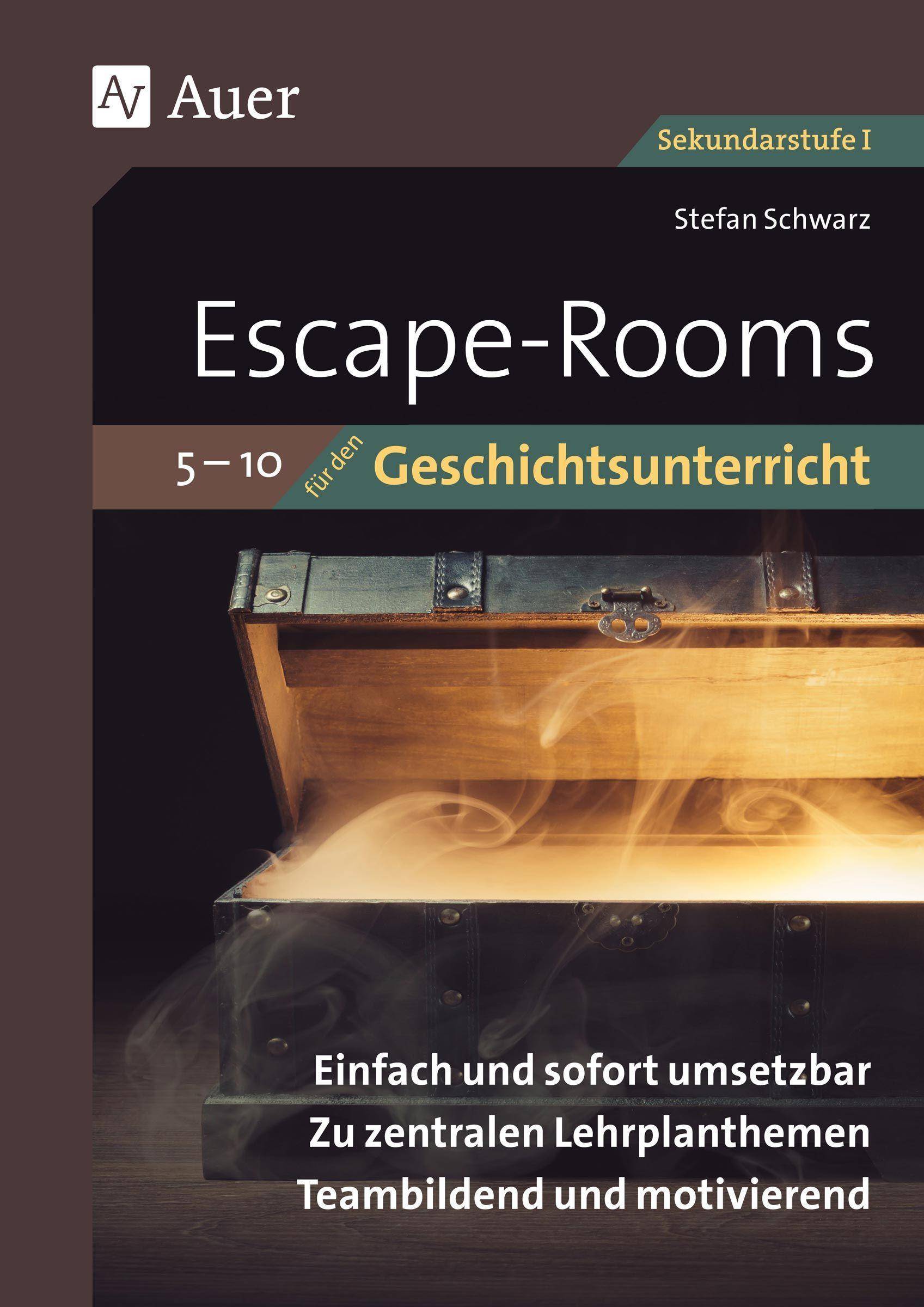 Escape-Rooms für den Geschichtsunterricht 5-10 Einfach und sofort umsetzbar. Zu zentralen Lehrplanthemen. Teambildend und motivierend. (5. bis 10. Kl