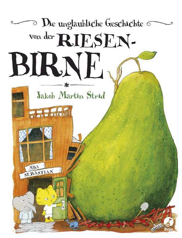 Die unglaubliche Geschichte von der Riesenbirne (oder Wie Hieronymus Bergström Severin Olsen wieder in sein Amt als rechtmäßiger Bürgermeister von