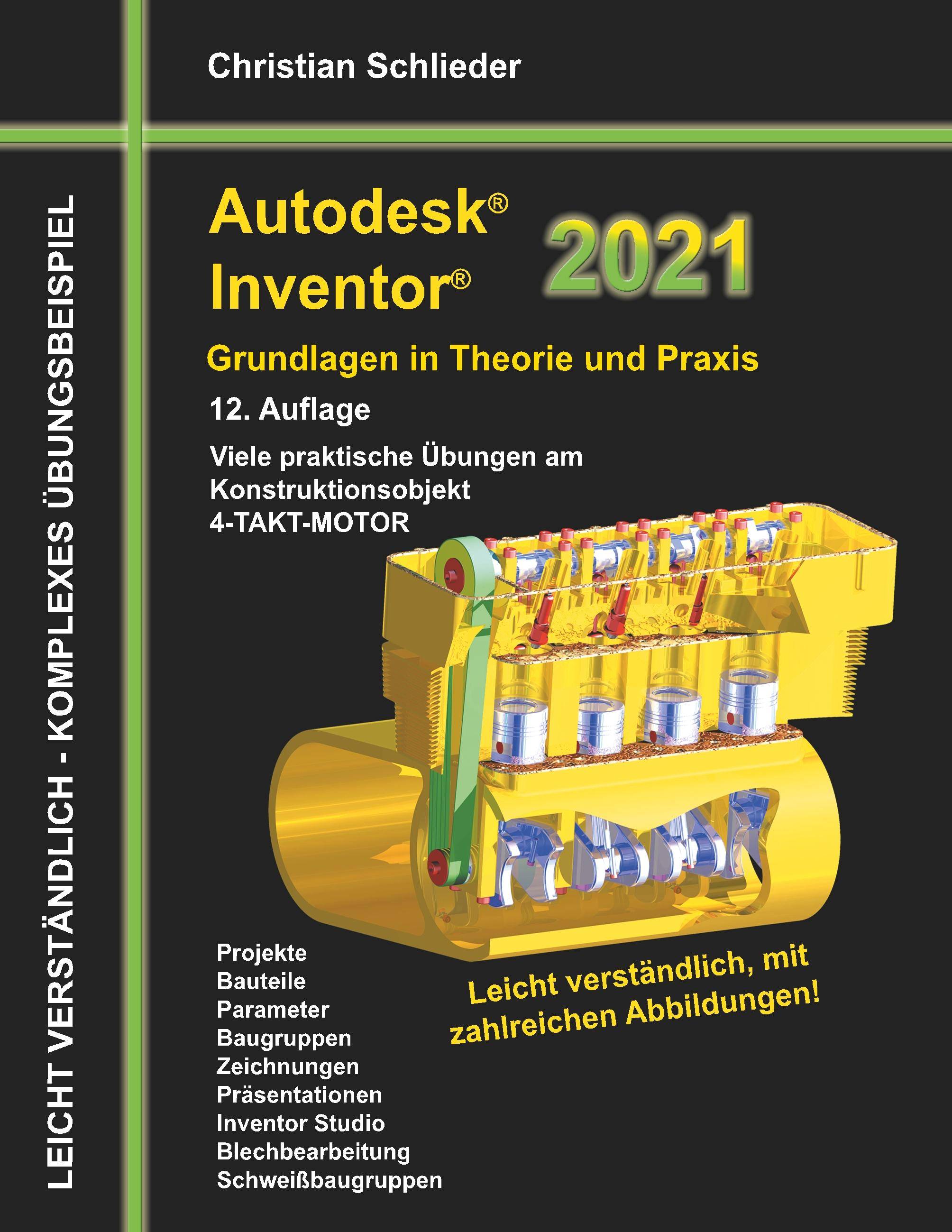 Autodesk Inventor 2021 - Grundlagen in Theorie und Praxis Viele praktische Übungen am Konstruktionsobjekt 4-Takt-Motor