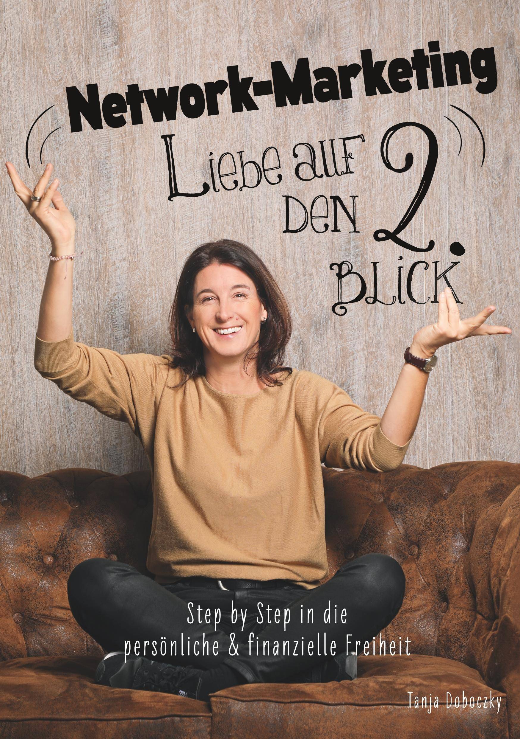 Network-Marketing, Liebe auf den 2.Blick Step by Step in die persönliche und finanzielle Freiheit
