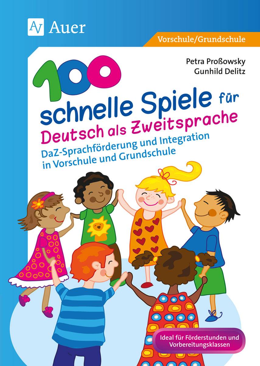 100 schnelle Spiele für Deutsch als Zweitsprache DaZ-Sprachförderung und Integration in Vorschule und Grundschule (1. und 2. Klasse)
