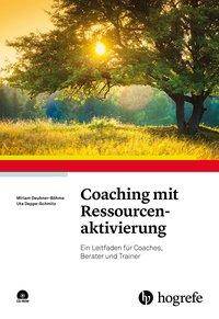 Coaching mit Ressourcenaktivierung, mit CD-ROM Ein Leitfaden für Coaches, Berater und Trainer