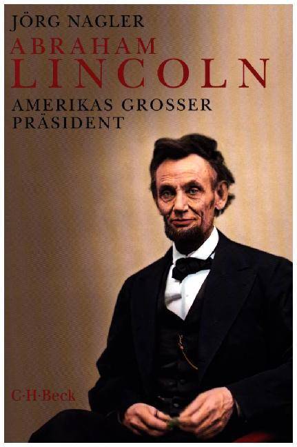 Abraham Lincoln Amerikas großer Präsident