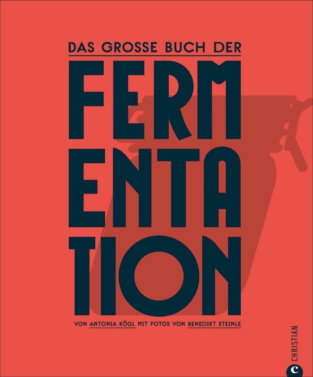 Das große Buch der Fermentation Natürliche Produkte einfach haltbar machen
