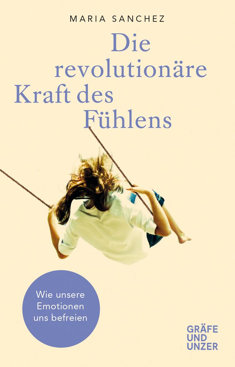 Die revolutionäre Kraft des Fühlens Wie unsere Emotionen uns befreien