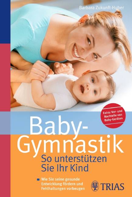 Baby-Gymnastik: So unterstützen Sie Ihr Kind Wie Sie seine gesunde Entwicklung fördern und Fehlhaltungen vorbeugen