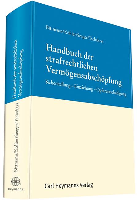 Handbuch der strafrechtlichen Vermögensabschöpfung Sicherstellung - Einziehung - Opferentschädigung
