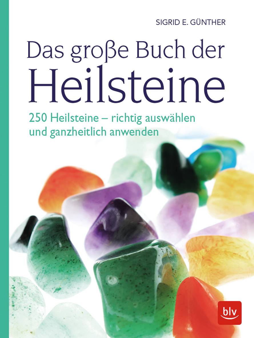 Das große Buch der Heilsteine 250 Heilsteine - richtig auswählen und ganzheitlich anwenden