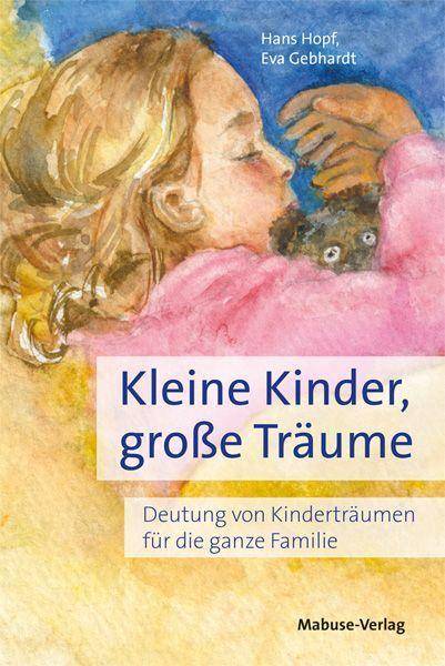 Kleine Kinder, große Träume Deutung von Kinderträumen für die ganze Familie. Bilderbuch