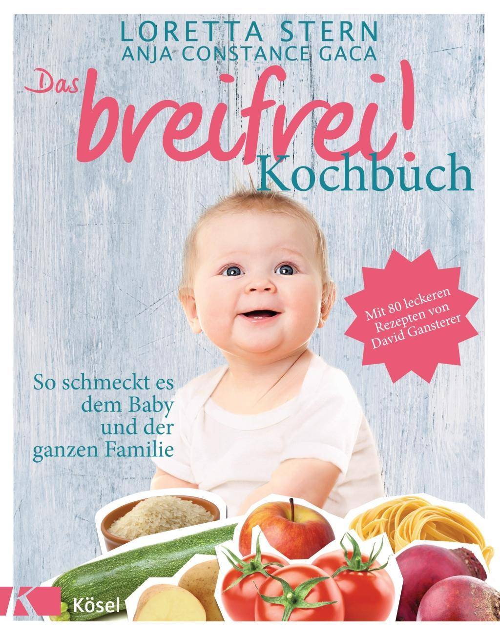 Das breifrei!-Kochbuch So schmeckt es dem Baby und der ganzen Familie. Mit 80 leckeren Rezepten von David Gansterer
