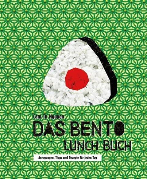 Das Bento Lunch Buch Anregungen, Tipps und Rezepte für jeden Tag