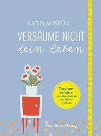 Versäume nicht dein Leben Taschenseminar zum Nachdenken und Weiterwachsen