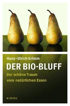 Der Bio-Bluff Der schöne Traum vom natürlichen Essen