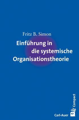 Einführung in die systemische Organisationstheorie Carl-Auer Compact