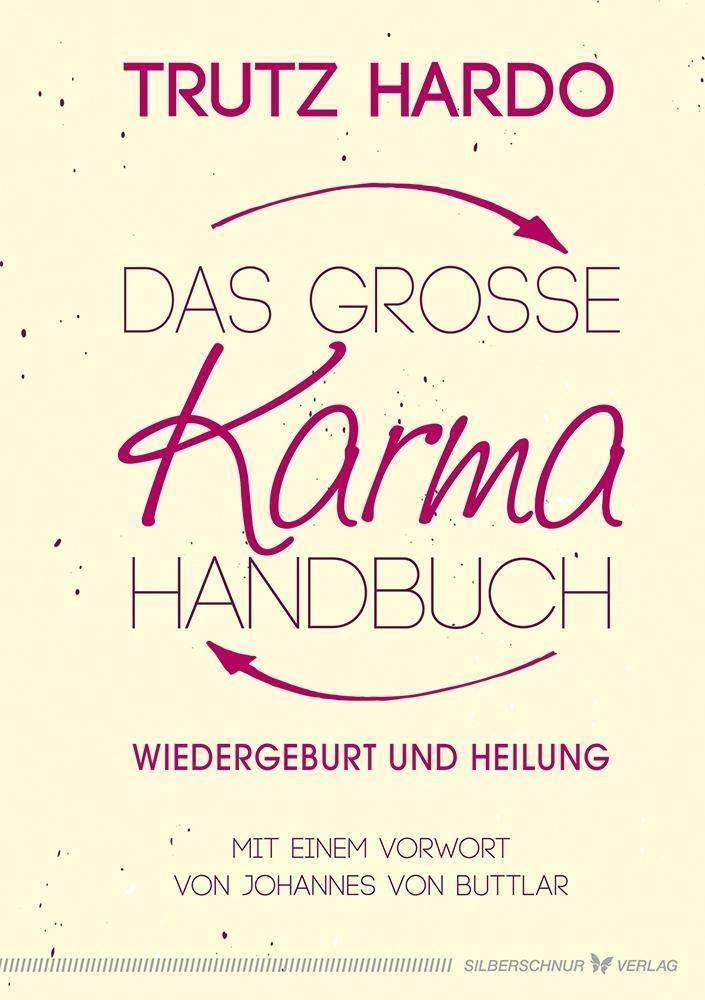 Das grosse Karmahandbuch Wiedergeburt und Heilung. Mit einem Vorwort von Johannes von Buttlar