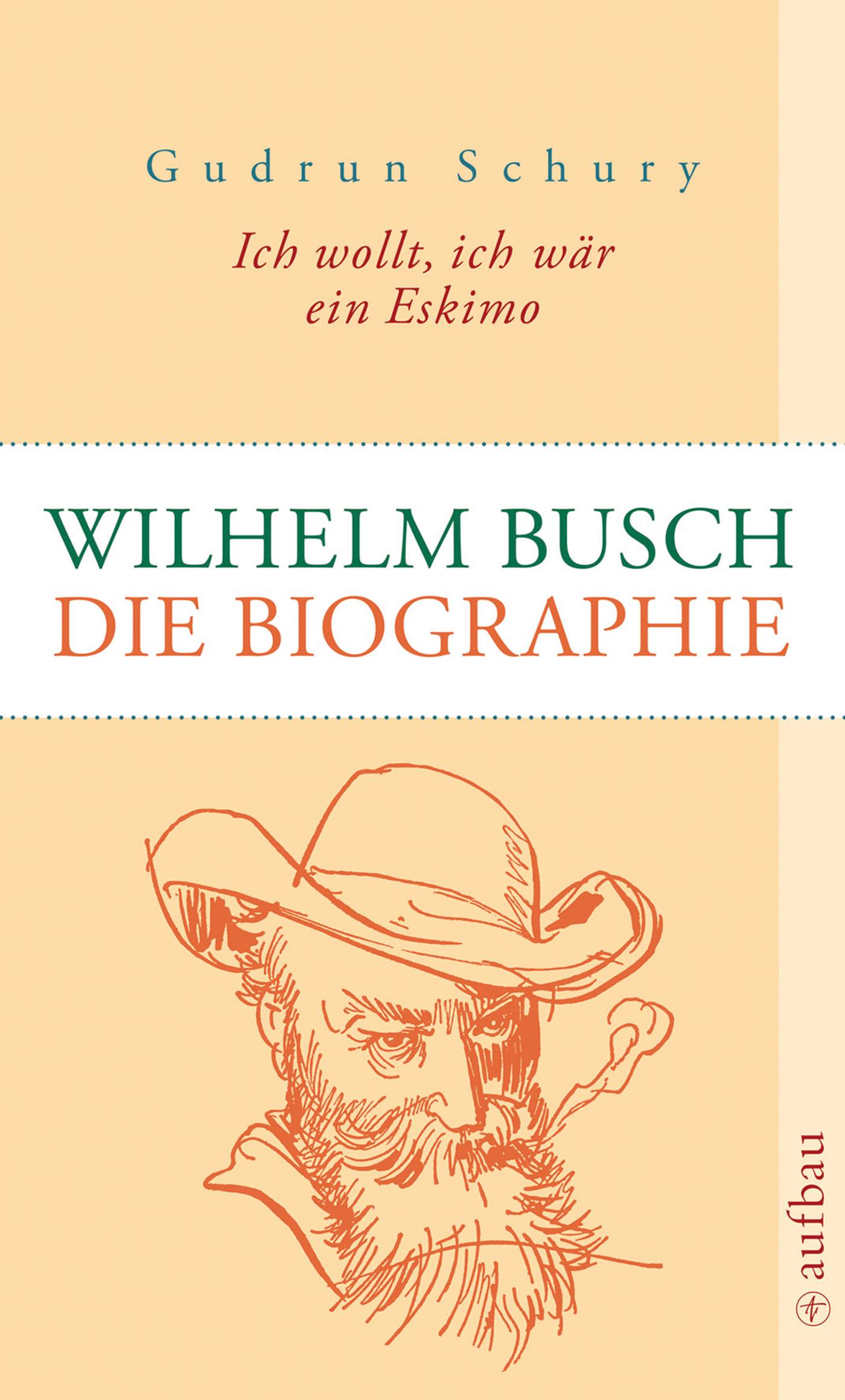 Ich wollt, ich wär ein Eskimo. Wilhelm Busch Die Biographie