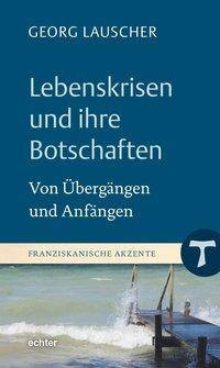 Lebenskrisen und ihre Botschaften Von Übergängen und Anfängen