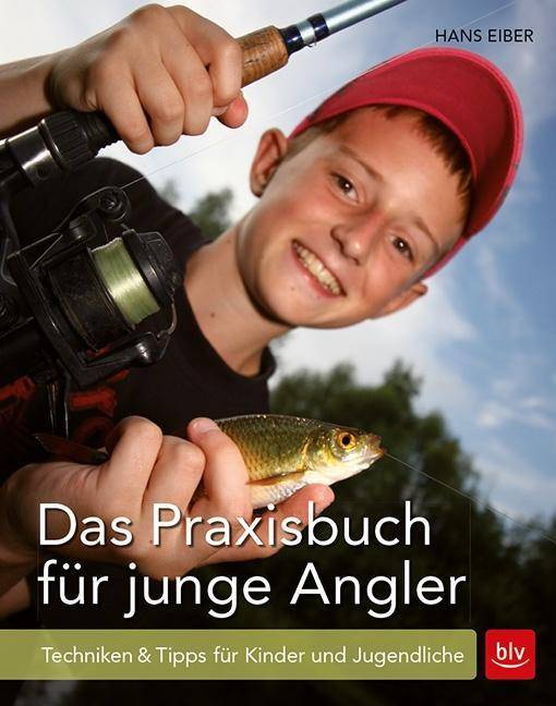 Das Praxisbuch für junge Angler Techniken & Tipps für Kinder und Jugendliche