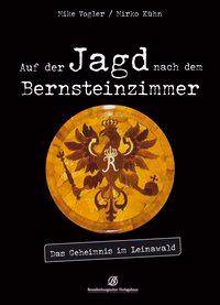 Auf der Jagd nach dem Bernsteinzimmer Das Geheimnis im Leinawald