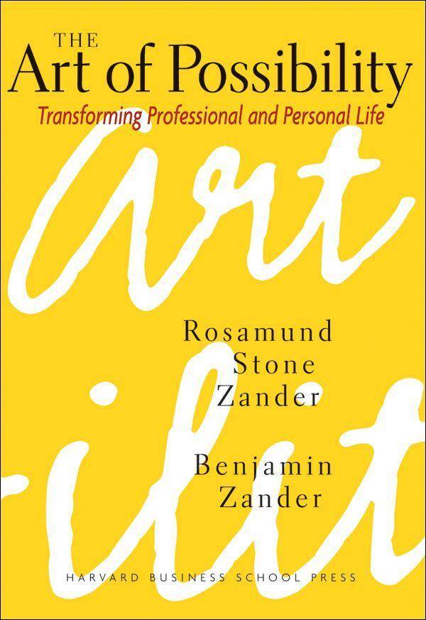 The Art of Possibility Transforming Professional and Personal Life
