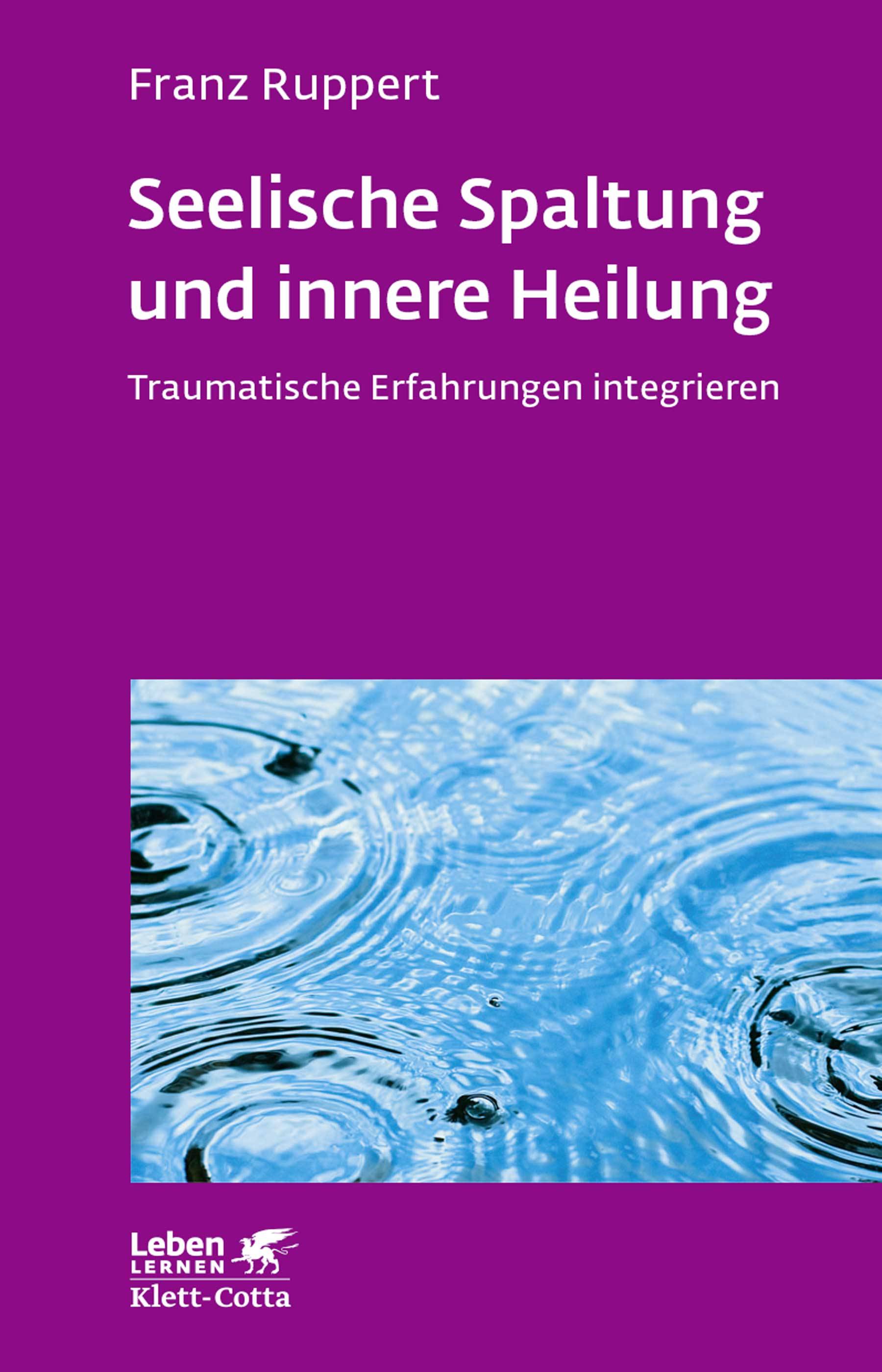 Seelische Spaltung und innere Heilung Traumatische Erfahrungen integrieren