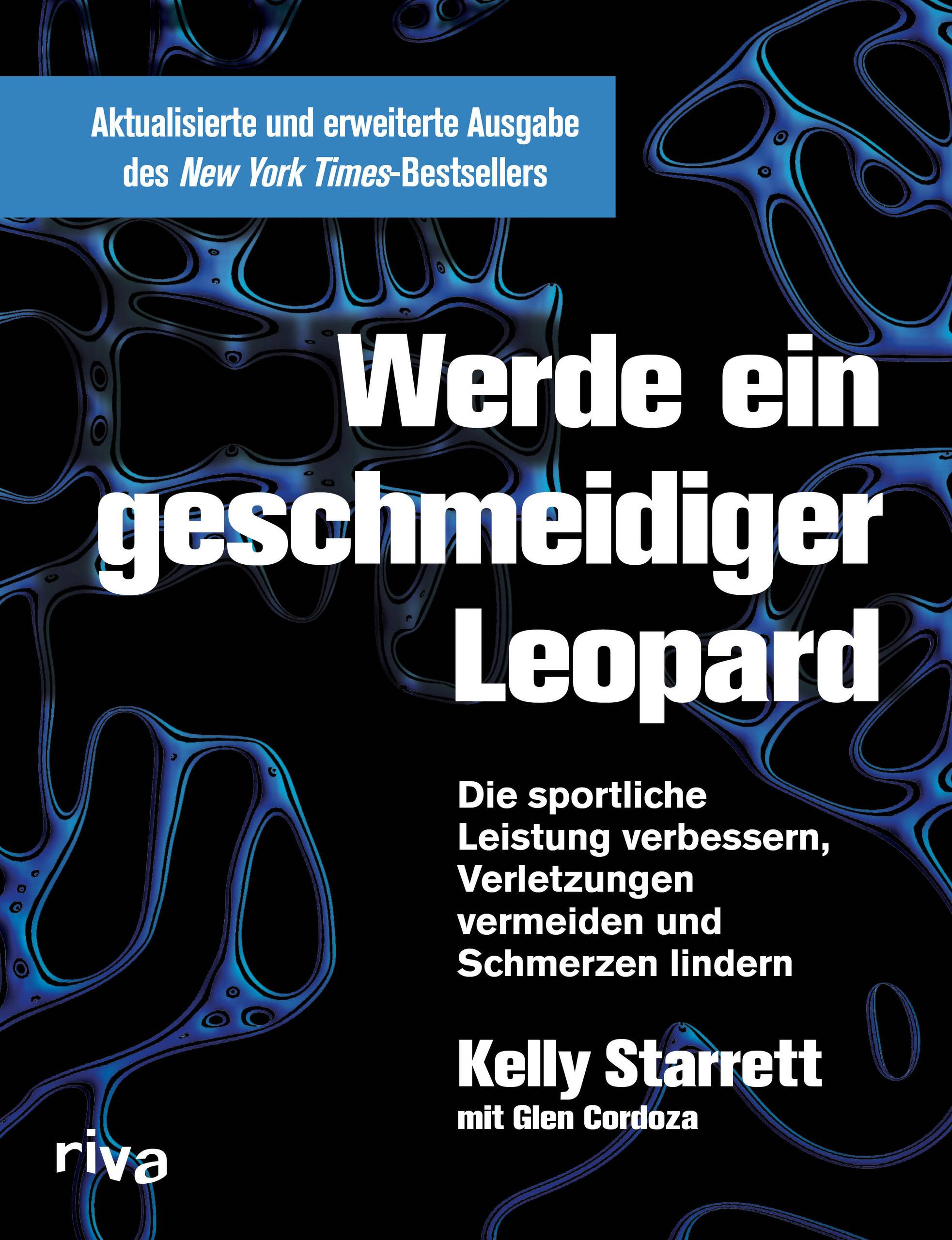 Werde ein geschmeidiger Leopard  aktualisierte und erweiterte Ausgabe Die sportliche Leistung verbessern, Verletzungen vermeiden und Schmerzen linde