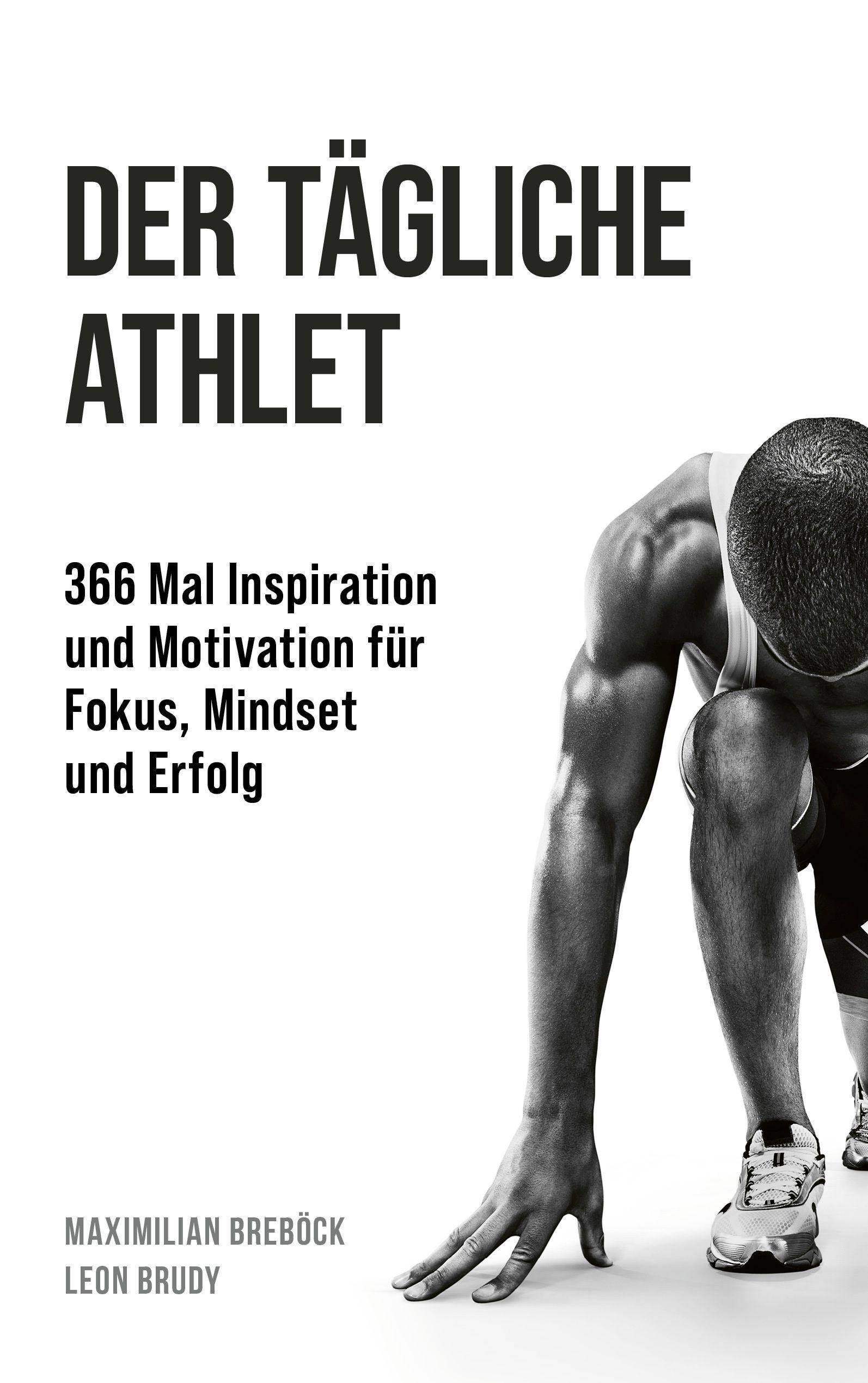 Der tägliche Athlet 366 Mal Inspiration und Motivation für Fokus, Mindset und Erfolg