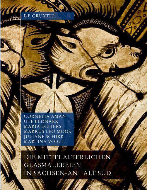 Die mittelalterlichen Glasmalereien in Sachsen-Anhalt Süd (ohne Halberstadt und Naumburg) Corpus Vitrearum Medii Aevi XIX,5