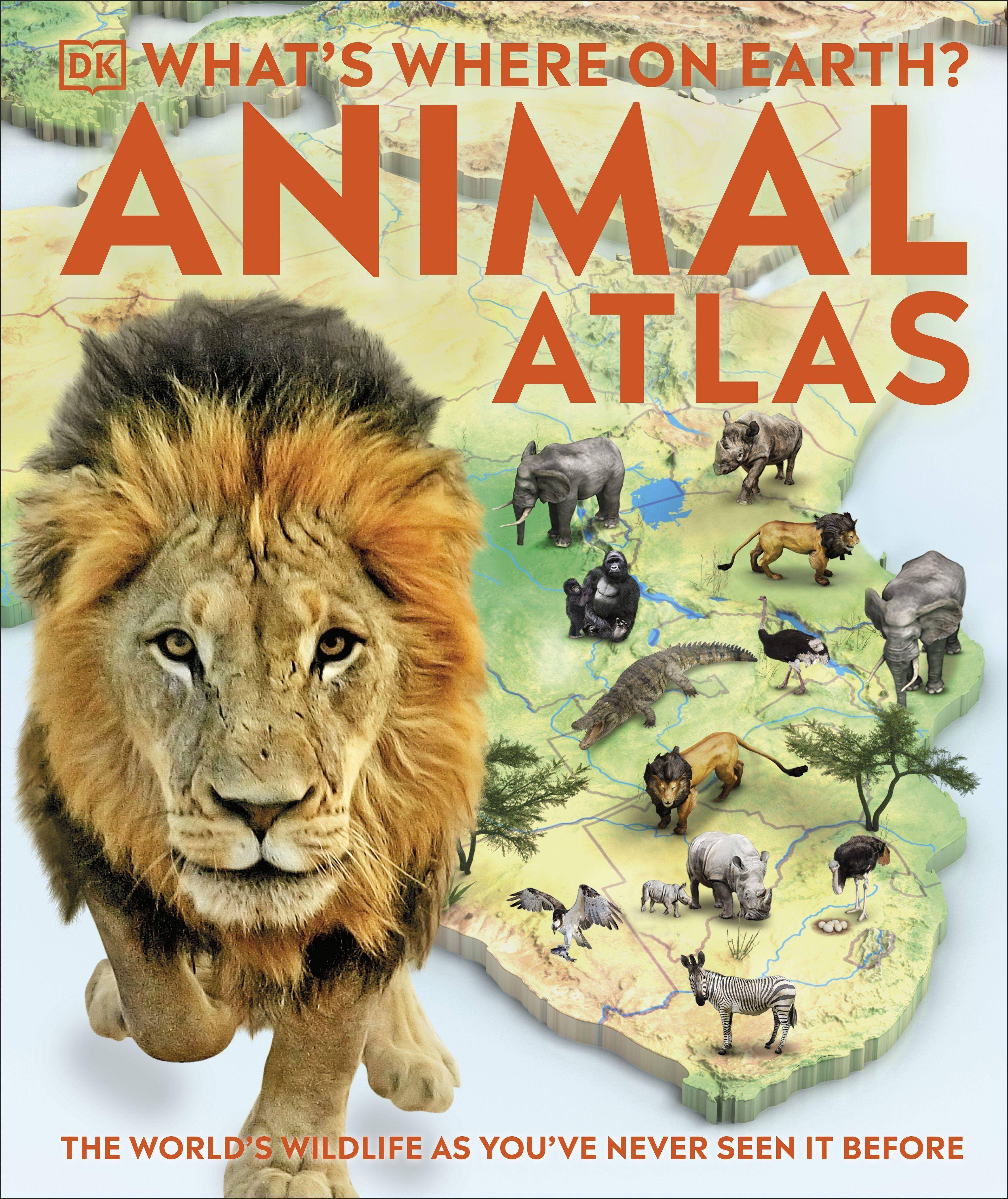 What's Where on Earth? Animal Atlas The World's Wildlife as You've Never Seen it Before