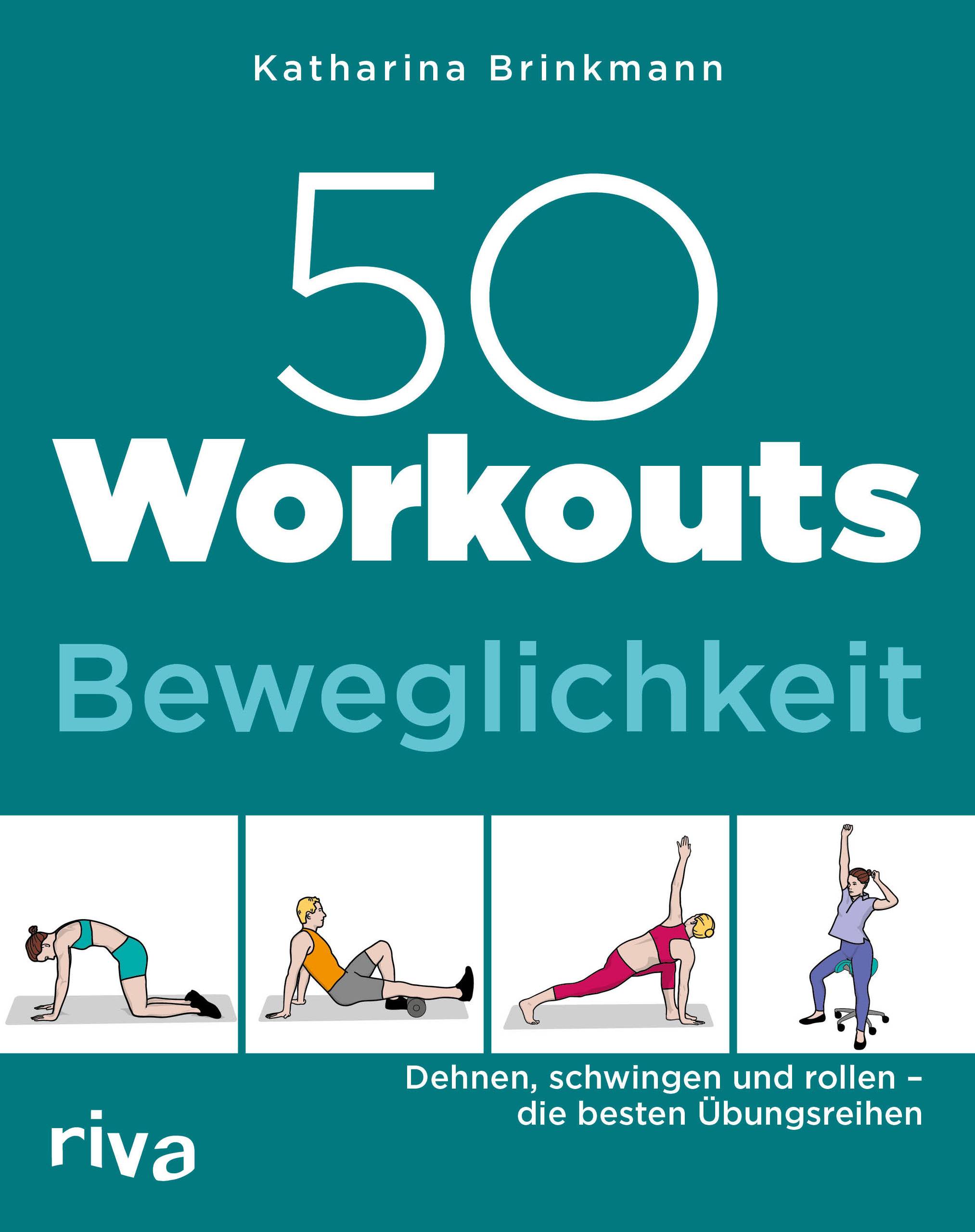 50 Workouts  Beweglichkeit Dehnen, schwingen und rollen  die besten Übungsreihen