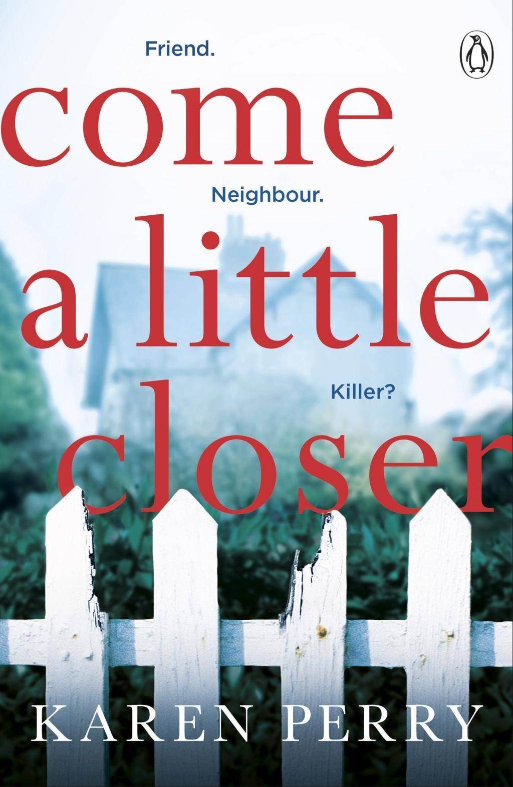 Come a Little Closer Friend. Neighbour. Killer?