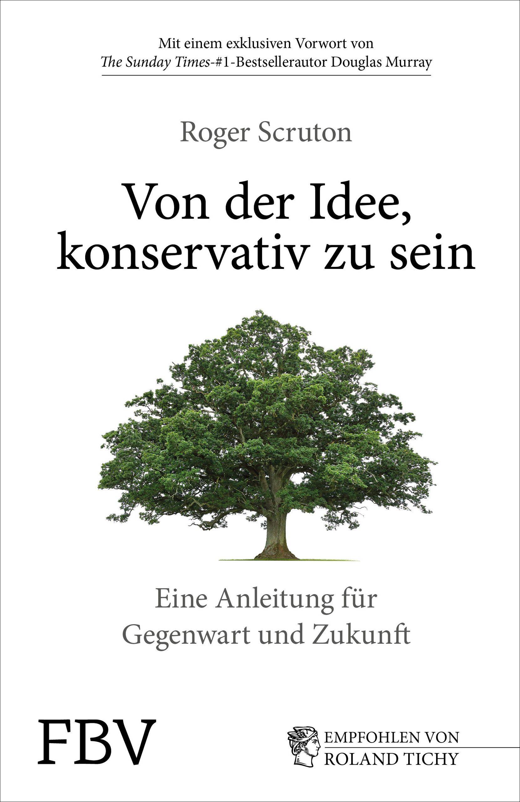Von der Idee, konservativ zu sein Eine Anleitung für Gegenwart und Zukunft