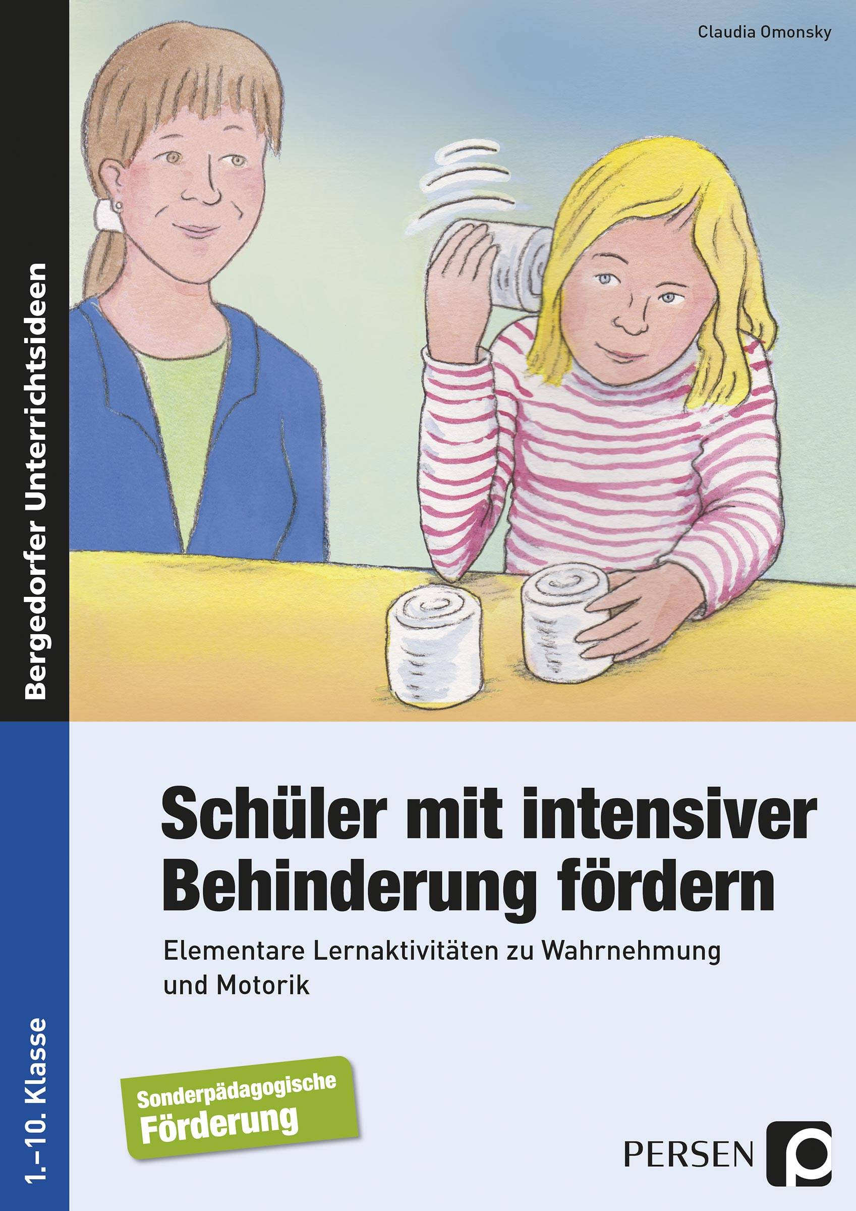 Schüler mit intensiver Behinderung fördern Elementare Lernaktivitäten zu Wahrnehmung und Motorik (1. bis 10. Klasse)