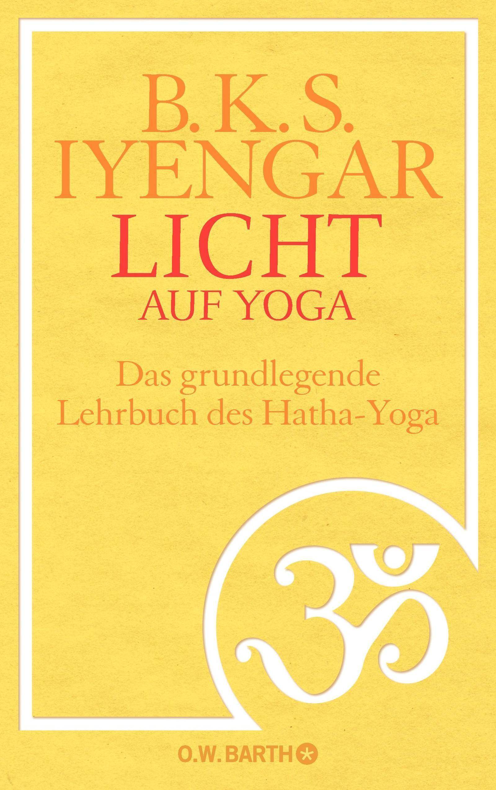 Licht auf Yoga Das gundlegende Lehrbuch des Hatha-Yoga