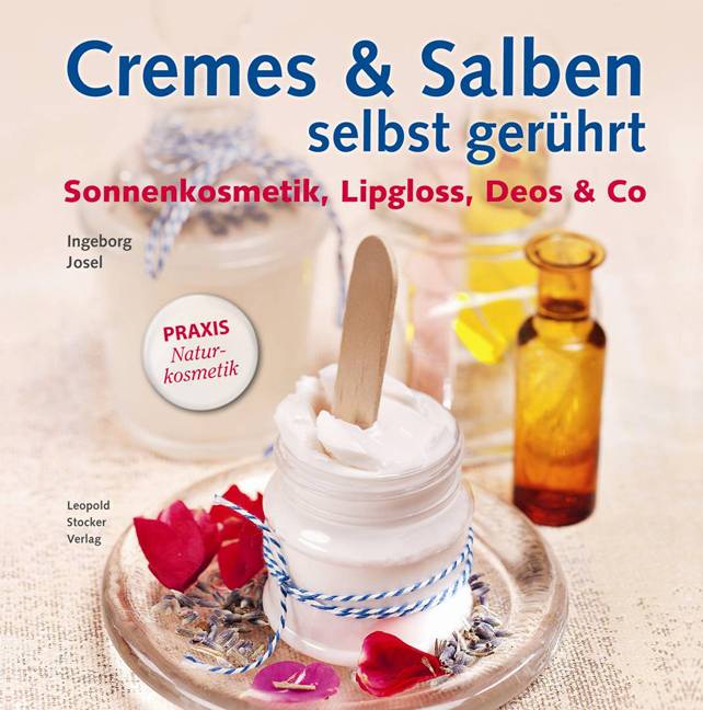 Cremes & Salben selbst gerührt Sonnenkosmetik, Lipgloss, Deos & Co.