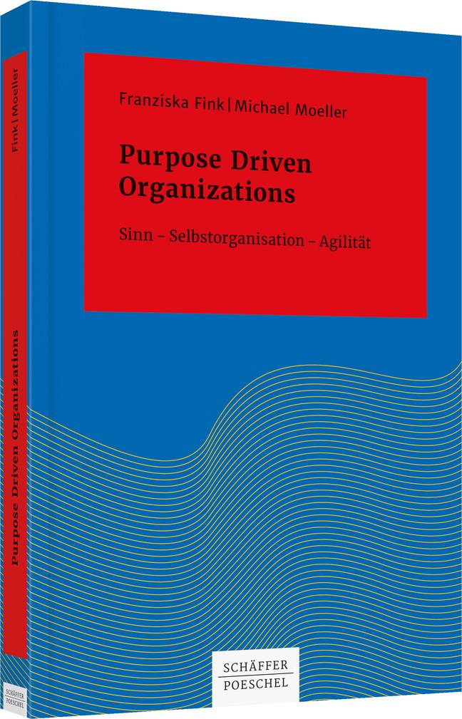 Purpose Driven Organizations Sinn - Selbstorganisation - Agilität