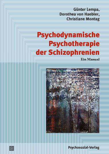 Psychodynamische Psychotherapie der Schizophrenien Ein Manual