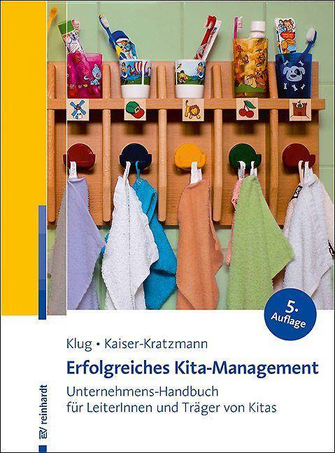 Erfolgreiches Kita-Management Unternehmens-Handbuch für LeiterInnen und Träger von Kitas