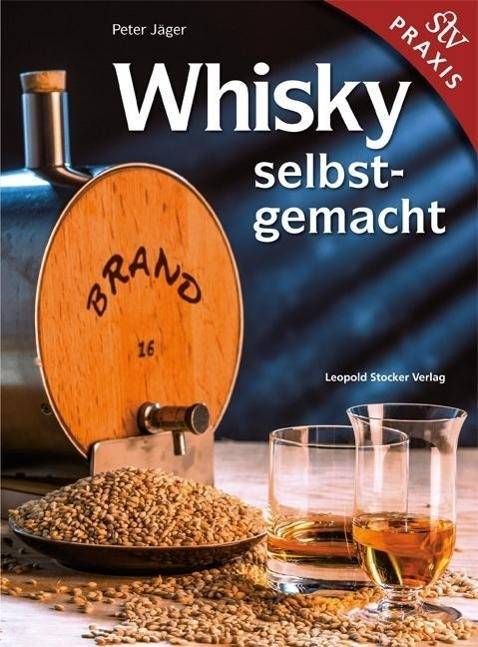 Whisky Selbstgemacht! Praxisbuch