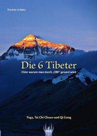 Die 6 Tibeter Oder warum man durch 'OM' gesund wird. Yoga, Tai Chi Chuan und Qi Gong