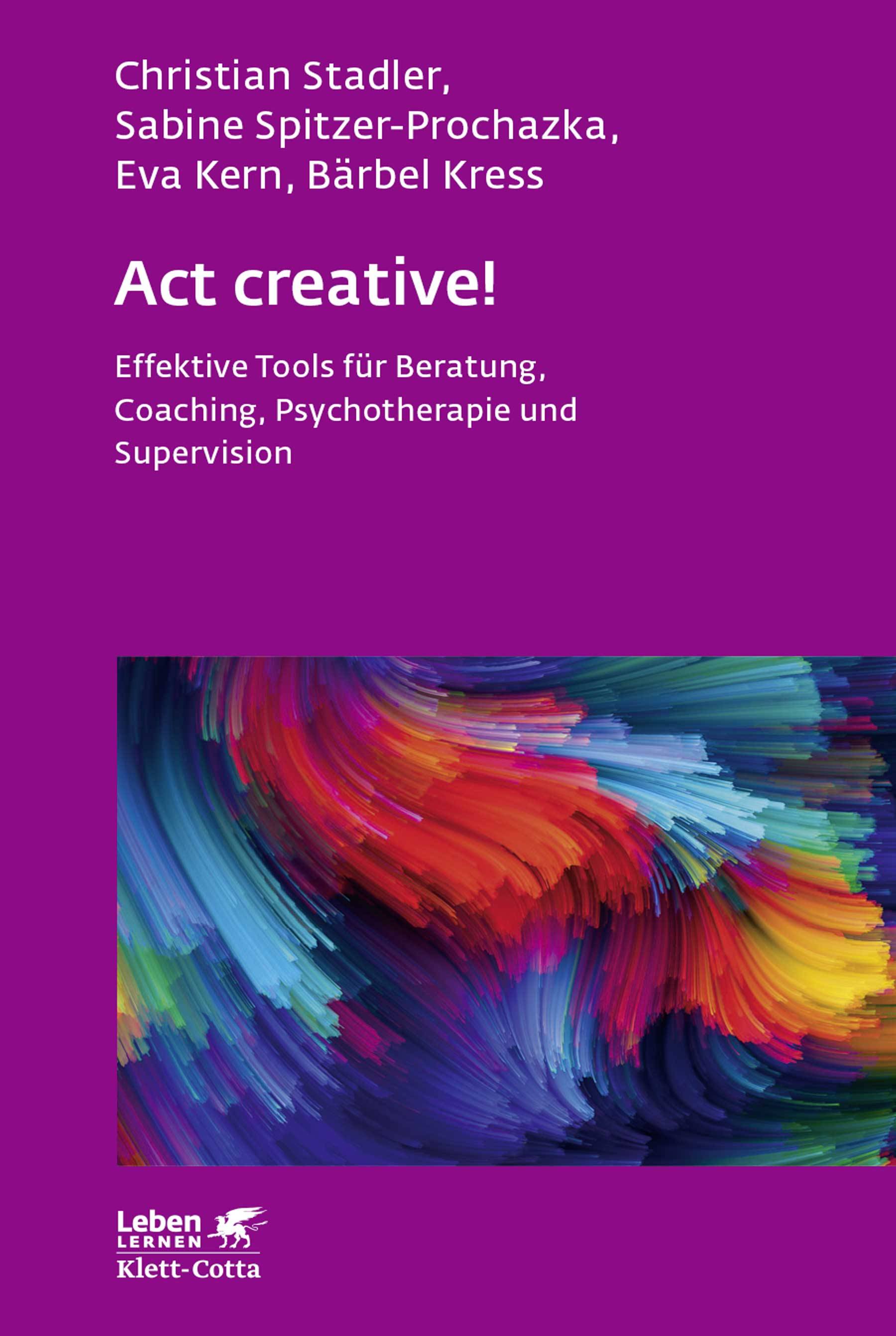 Act creative! Effektive Tools für Beratung, Coaching, Psychotherapie und Supervision