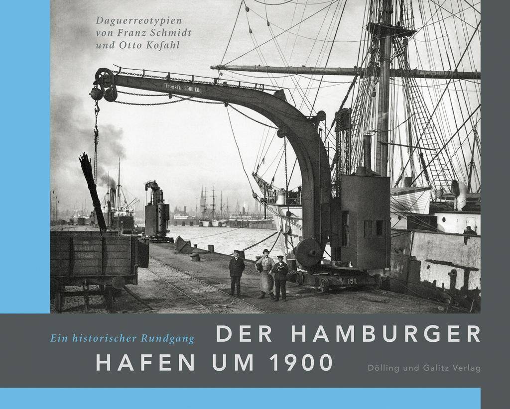 Der Hamburger Hafen um 1900. Ein historischer Rundgang Daguerreotypien von Franz Schmidt und Otto Kofahl