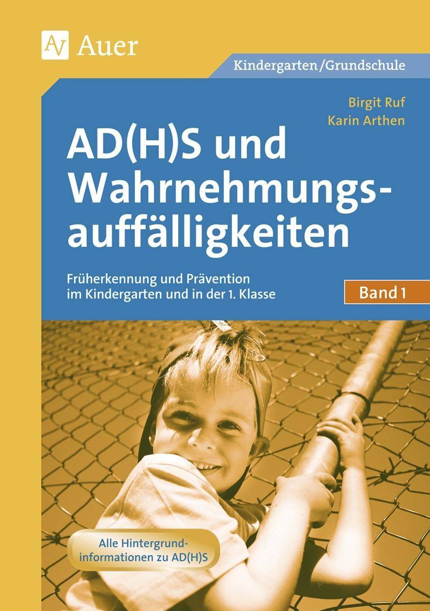AD(H)S und Wahrnehmungsauffälligkeiten Früherkennung und Prävention im Kindergarten und in der 1. Klasse