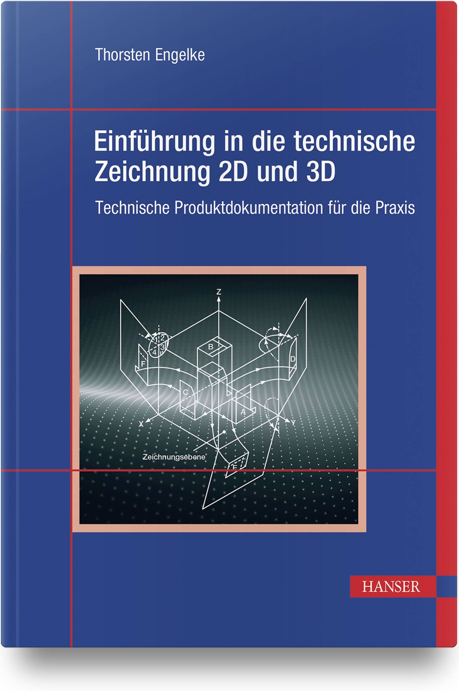 Einführung in die technische Zeichnung 2D und 3D Technische Produktdokumentation für die Praxis