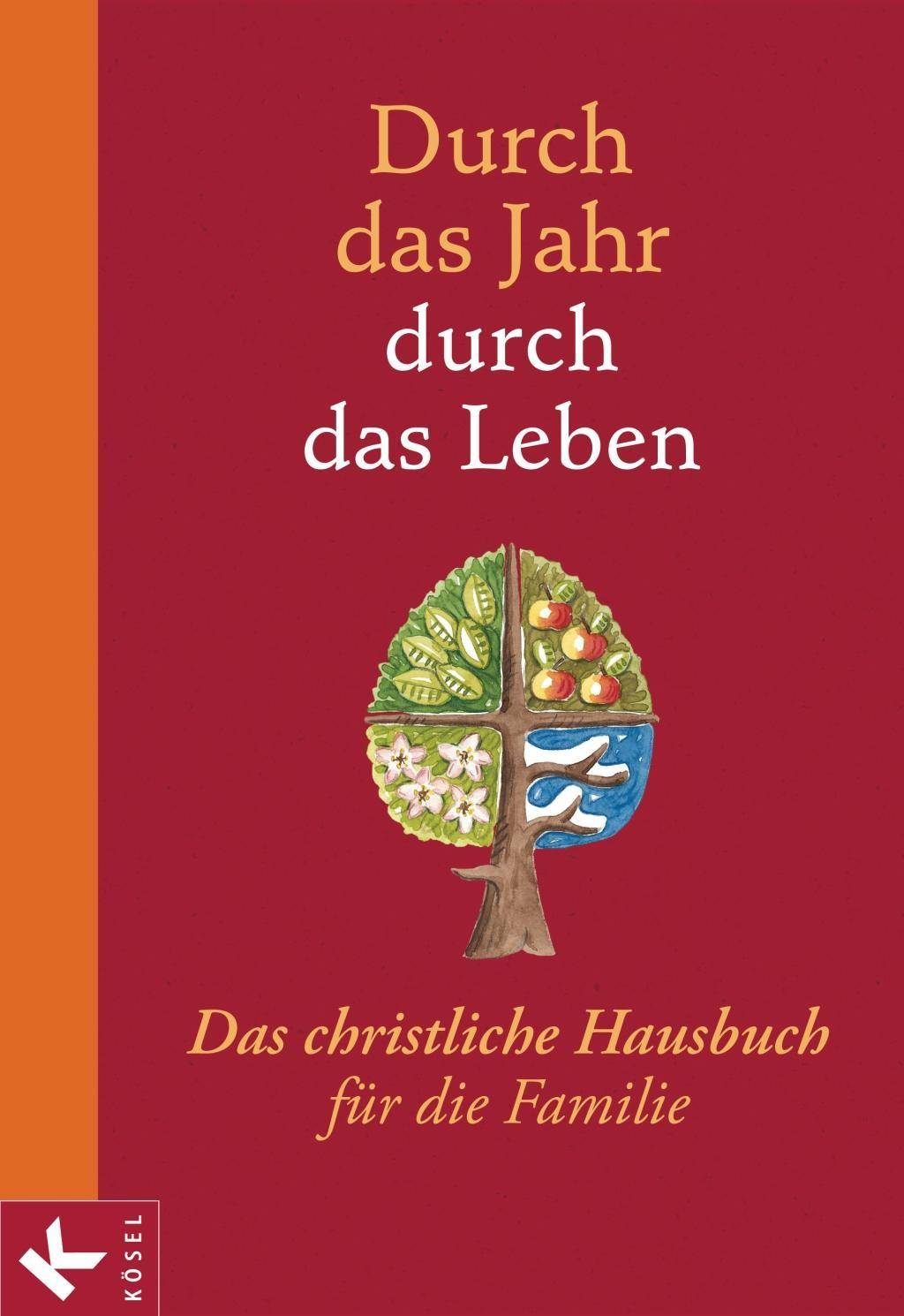 Durch das Jahr - durch das Leben Das christliche Hausbuch für die Familie. - Bearbeitet und durchgesehen von Peter Neysters und Karl Heinz Schmitt